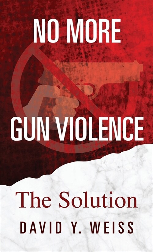 No More Gun Violence: The Solution (Hardcover)