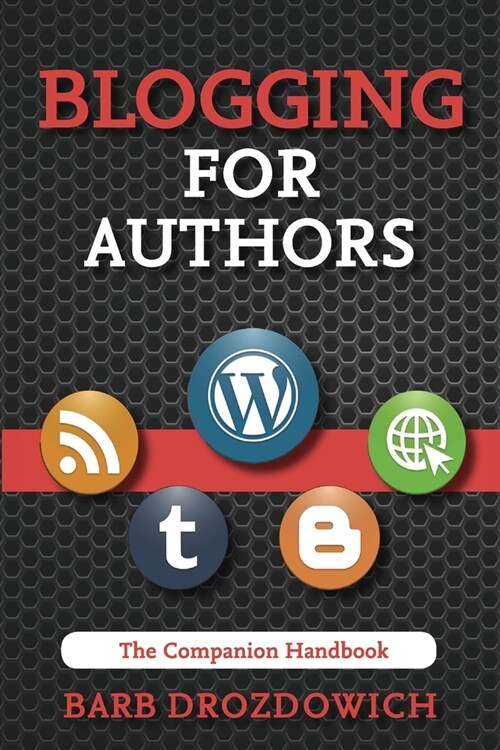 Blogging for Authors: A Companion Handbook (Paperback)