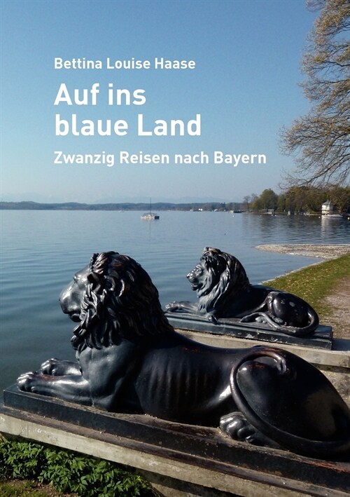 Auf ins blaue Land: Zwanzig Reisen nach Bayern (Paperback)