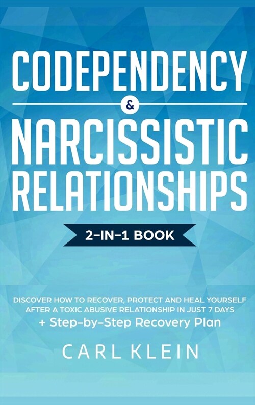 Codependency and Narcissistic Relationships: Discover How To Recover, Protect And Heal Yourself After A Toxic Abusive Relationship In Just 7 Days + St (Hardcover)