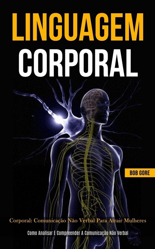 Linguagem Corporal: Comunica豫o n? verbal para atrair mulheres (Como analisar e compreender a comunica豫o n? verbal) (Paperback)