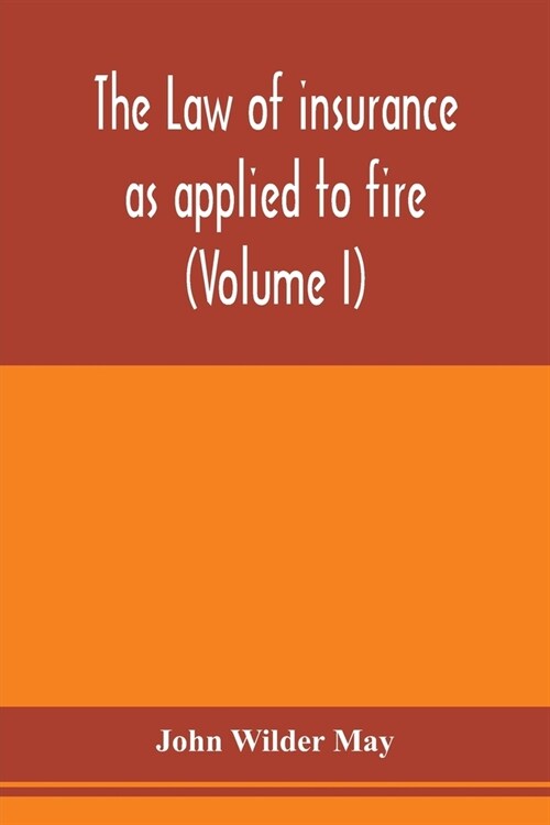 The law of insurance as applied to fire, life, accident, guarantee and other non-maritime risks (Volume I) (Paperback)