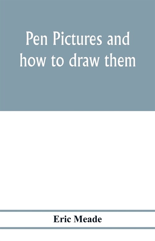 Pen pictures and how to draw them: a practical handbook on the various methods of illustrating in black and white for process engraving, with numerous (Paperback)