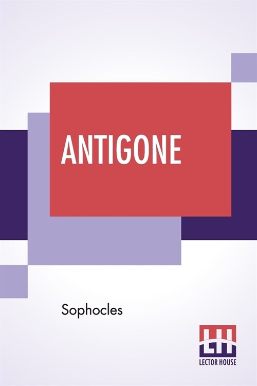 Antigone: Translation By F. Storr, Ba (From The Loeb Library Edition) (Paperback)