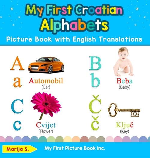 My First Croatian Alphabets Picture Book with English Translations: Bilingual Early Learning & Easy Teaching Croatian Books for Kids (Hardcover)