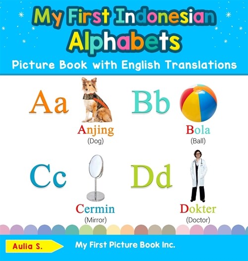 My First Indonesian Alphabets Picture Book with English Translations: Bilingual Early Learning & Easy Teaching Indonesian Books for Kids (Hardcover)