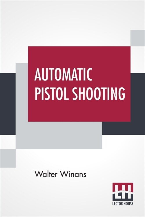 Automatic Pistol Shooting: Together With Information On Handling The Duelling Pistol And Revolver (Paperback)