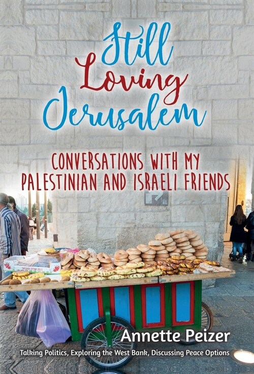 Still Loving Jerusalem: Conversations with My Palestinian and Israeli Friends (Hardcover)