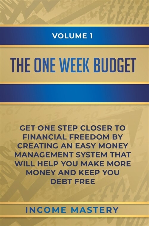 The One-Week Budget: Get One Step Closer to Financial Freedom by Creating an Easy Money Management System That Will Help You Make More Mone (Hardcover)