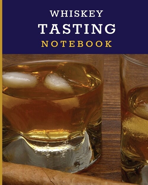 Whiskey Tasting Notebook: Tasting Whiskey Notebook Cigar Bar Companion Single Malt Bourbon Rye Try Distillery Philosophy Scotch Whisky Gift Oran (Paperback)