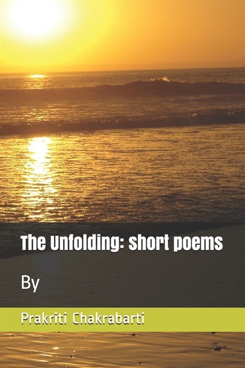 The Unfolding: Short poems (Paperback)