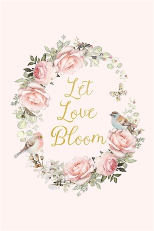 Let Love Bloom: A Gratitude Journal to Win Your Day Every Day, 6X9 inches, Floral & Quote on Light Pink matte cover, 111 pages (Growth (Paperback)