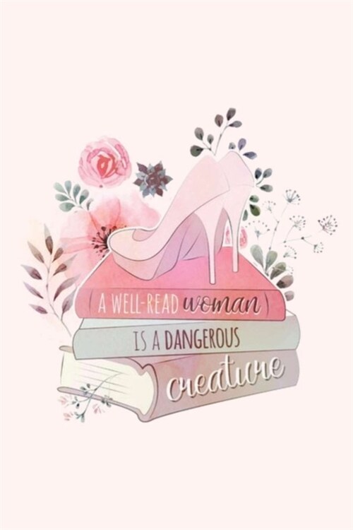 A WELL-READ woman IS A DANGEROUS creature: Lined Notebook, 110 Pages -Fun and Inspirational Quote on Light Pink Matte Soft Cover, 6X9 Journal for wome (Paperback)