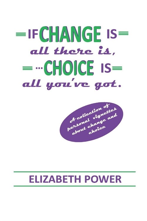 If Change Is All There Is, Choice Is All Youve Got (Paperback)