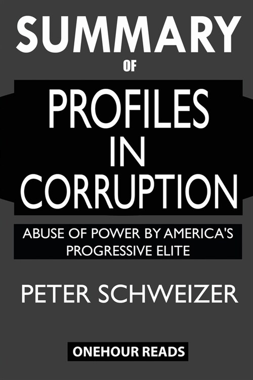 SUMMARY Of Profiles in Corruption: Abuse of Power by Americas Progressive Elite (Paperback)