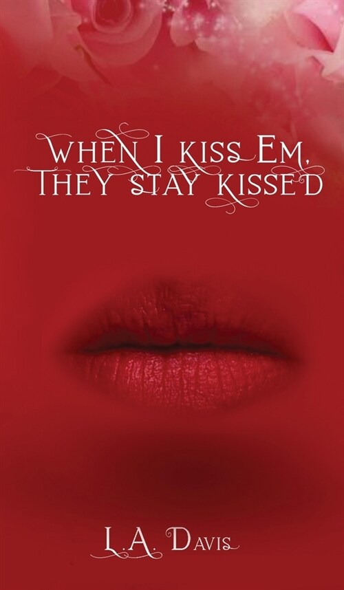 When I Kiss Em, They Stay Kissed (Hardcover)