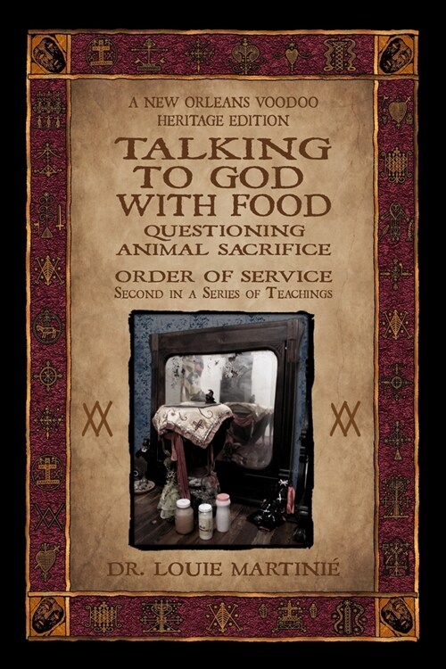 Talking to God With Food: Questioning Animal Sacrifice: New Orleans Voodoo Order of Service (Paperback)