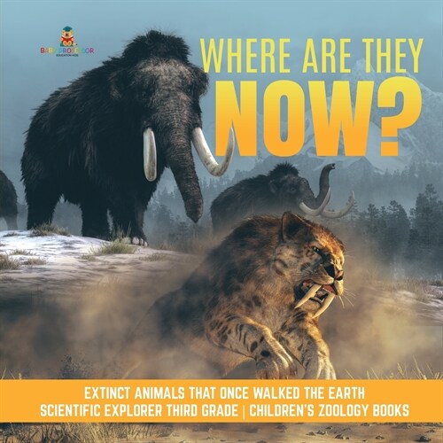 Where Are They Now? Extinct Animals That Once Walked the Earth Scientific Explorer Third Grade Childrens Zoology Books (Paperback)