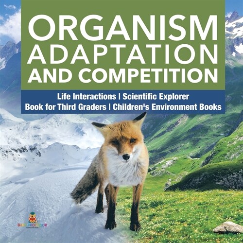 Organism Adaptation and Competition Life Interactions Scientific Explorer Book for Third Graders Childrens Environment Books (Paperback)
