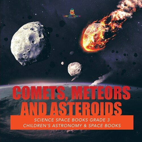 Comets, Meteors and Asteroids Science Space Books Grade 3 Childrens Astronomy & Space Books (Paperback)