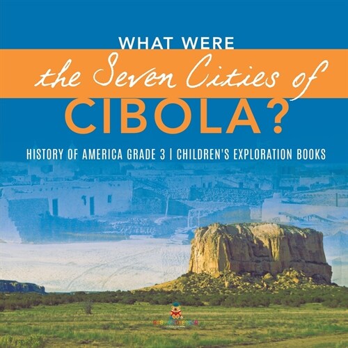 What Were the Seven Cities of Cibola? History of America Grade 3 Childrens Exploration Books (Paperback)