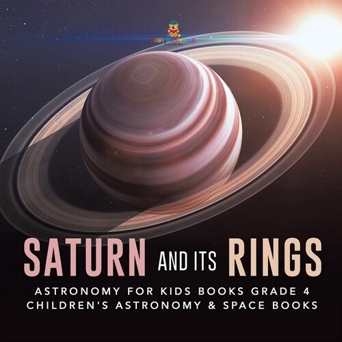 Saturn and Its Rings Astronomy for Kids Books Grade 4 Childrens Astronomy & Space Books (Paperback)