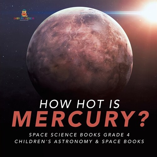 How Hot is Mercury? Space Science Books Grade 4 Childrens Astronomy & Space Books (Paperback)