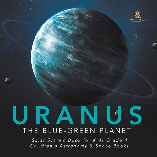 Uranus: The Blue-Green Planet Solar System Book for Kids Grade 4 Childrens Astronomy & Space Books (Paperback)