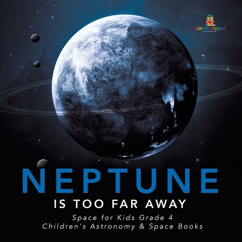 Neptune Is Too Far Away Space for Kids Grade 4 Childrens Astronomy & Space Books (Paperback)