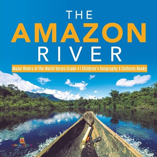 The Amazon River Major Rivers of the World Series Grade 4 Childrens Geography & Cultures Books (Paperback)