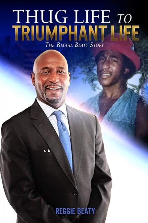 Thug Life to Triumphant Life: The Reggie Beaty Story (Paperback)
