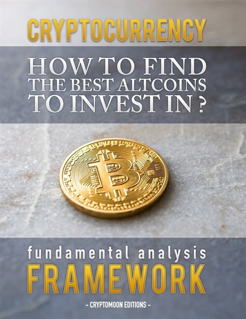 Cryptocurrency: How to find the best altcoins to invest in: fundamental analysis framework to find the next x100 coin (Paperback)