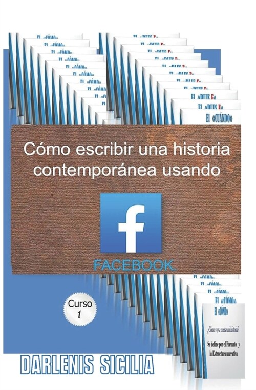 Como Escribir Una Historia Contempor?ea Usando Facebook.: Curso 1 (Paperback)