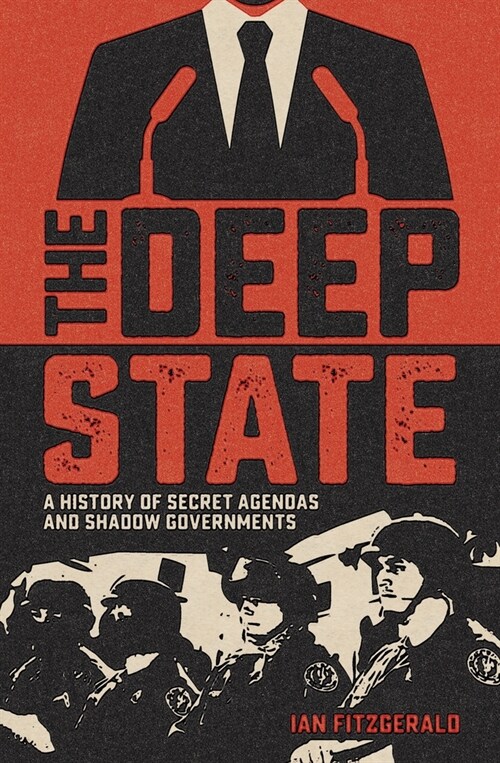 The Deep State: A History of Secret Agendas and Shadow Governments (Paperback)