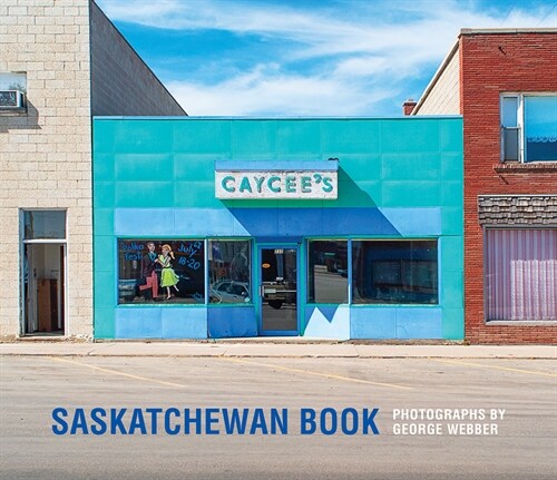 Saskatchewan Book: Photographs by George Webber (Hardcover)