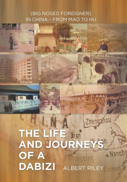 The Life and Journeys of a Dabizi: (Big Nosed Foreigner) in China - from Mao to Hu (Hardcover)
