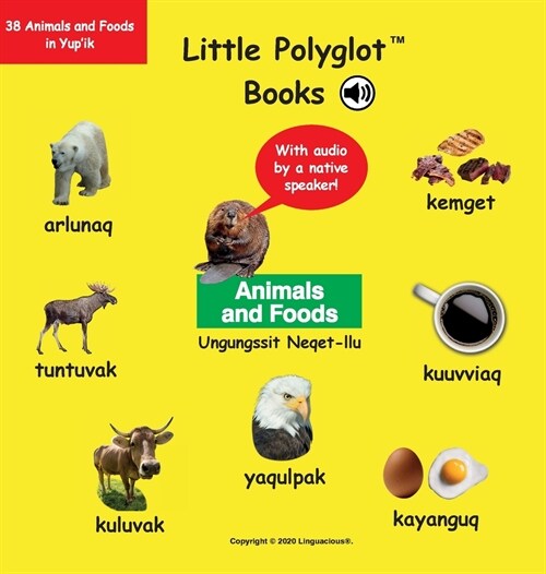 Animals and Foods/Ungungssit Neqet-Llu: Yupik Vocabulary Picture Book (with Audio by a Native Speaker!) (Hardcover)