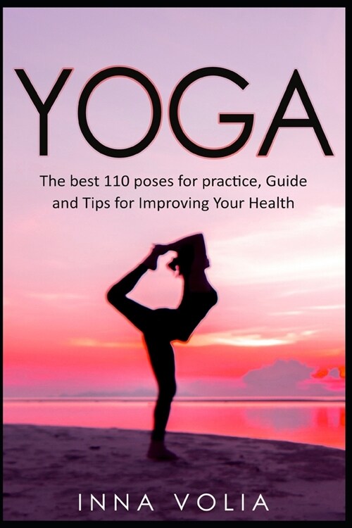 Yoga: The Best 110 Poses for Practice, Guide and Tips for Improving Your Health (Paperback)