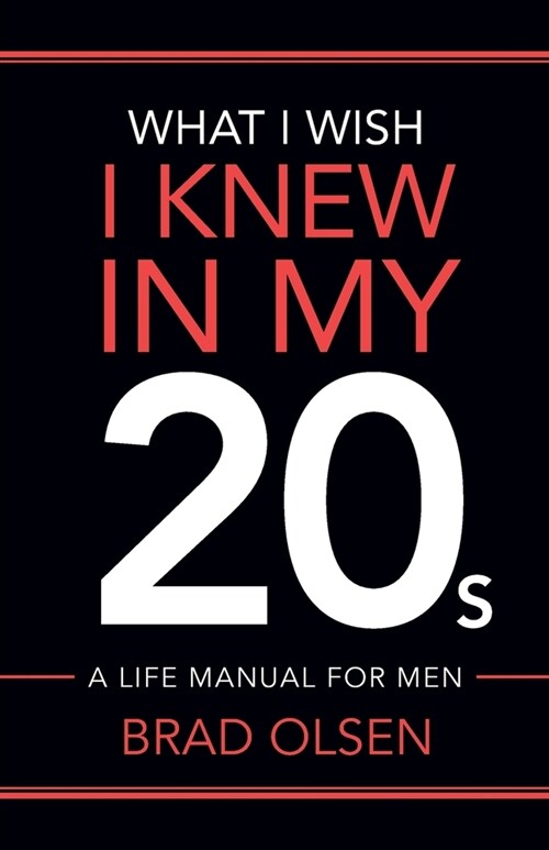 What I Wish I Knew In My 20s: A Life Manual For Men (Paperback)