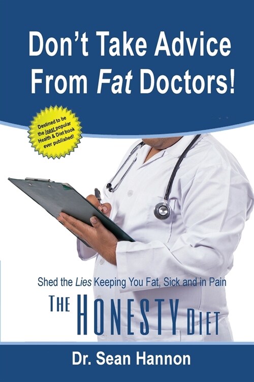 Dont take advice from fat doctors!: The Honesty Diet: shed the lies keeping you fat, sick, and in pain (Paperback)