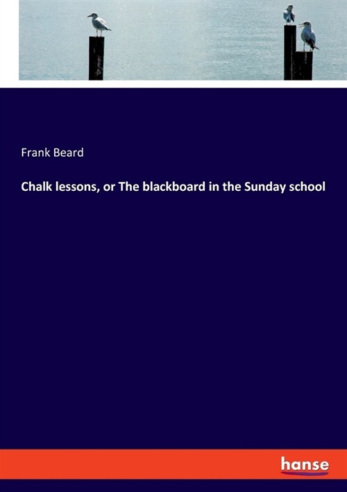 Chalk lessons, or The blackboard in the Sunday school (Paperback)