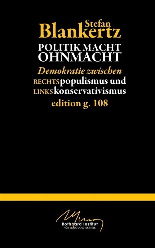 Politik macht Ohmacht: Demokratie zwischen Rechtspopulismus und Linkskonservativismus (Paperback)