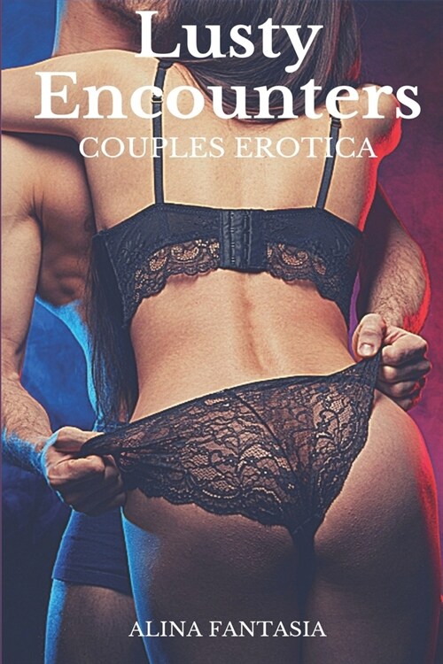 Lusty Encounters: Couples Erotica: Erotica Sex Stories Collection (Paperback)