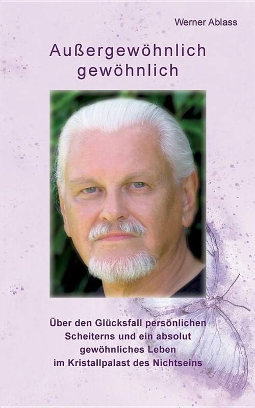 Au?rgew?nlich gew?nlich: ?er den Gl?ksfall pers?lichen Scheiterns und ein absolut gew?nliches Leben im Kristallpalast des Nichtseins (Paperback)