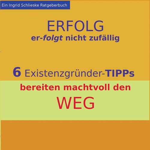 Erfolg erfolgt nicht zuf?lig: 6 Existenzgr?der-Tipps bereiten machtvoll den Weg (Paperback)