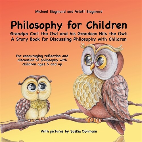 Philosophy for Children. Grandpa Carl the Owl and his Grandson Nils the Owl: A Story Book for Discussing Philosophy with Children: For encouraging ref (Paperback)