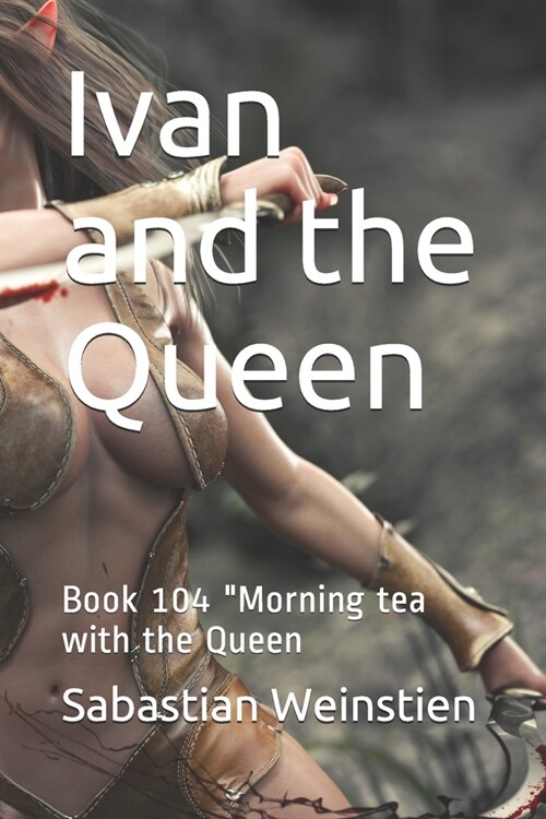 Ivan and the Queen: Book 104 Morning tea with the Queen (Paperback)