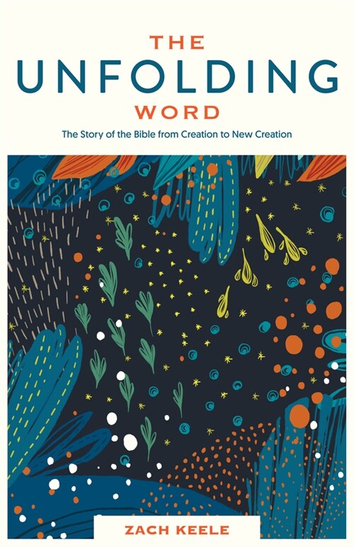 The Unfolding Word: The Story of the Bible from Creation to New Creation (Paperback)