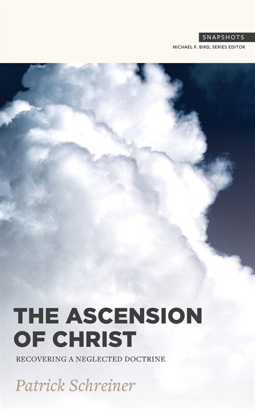 The Ascension of Christ: Recovering a Neglected Doctrine (Paperback)
