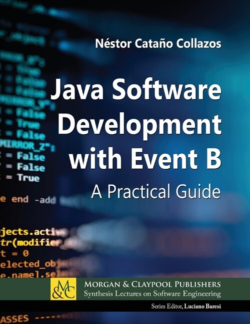 Java Software Development with Event B: A Practical Guide (Hardcover)